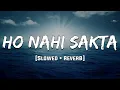 Ho Nahin Sakta | Udit Narayan | [Reverb] Mood 90's