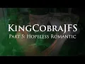 KingCobraJFS - Part 5 Hopeless Romantic