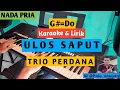 Download Lagu KARAOKE ULOS SAPUT - TRIO PERDANA NADA PRIA G#