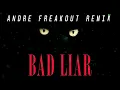 ANDRE FREAKOUT - BAD LIAR REMIX 2020