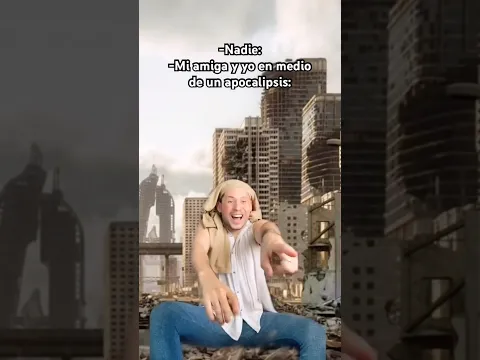 Cuando estás con tu amiga en medio de un Apocalipsis.