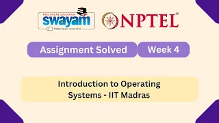 Introduction to Operating Systems Week 4 NPTEL ANSWERS MYSWAYAM