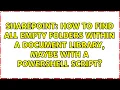 How to find all empty folders within a document library maybe with a PowerShell script