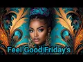 Its FEEL GOOD FRIDAY HOW ARE YOU FEELING TODAY 1-10