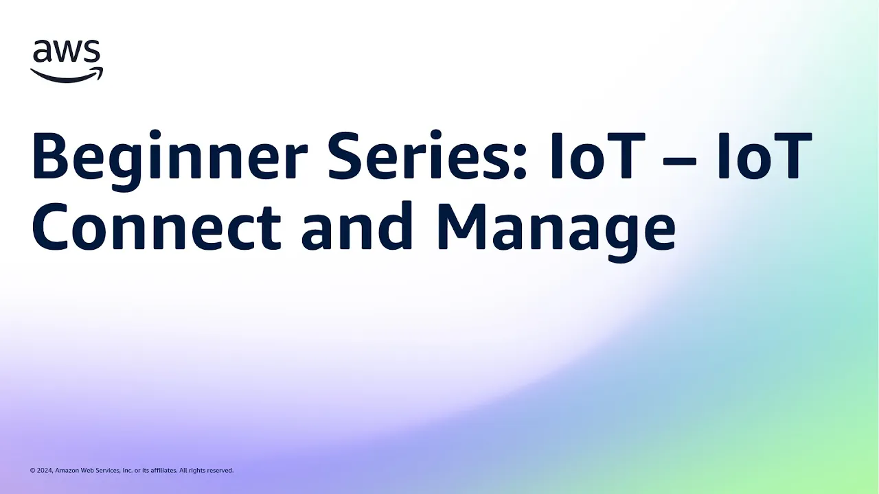 Beginner Series: IoT – IoT Connect and Manage | Amazon Web Services