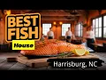 The BEST FISH HOUSE IN Harrisburg NC