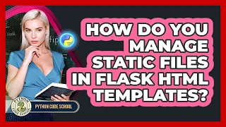 How Do You Manage Static Files In Flask HTML Templates - Python Code School