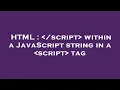 HTML script within a JavaScript string in a script tag