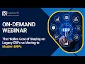 ERP Modernization Legacy ERP Costs Risks Benefits of Moving to a Modern ERP Webinar