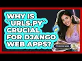 Why Is urls py Crucial For Django Web Apps - Python Code School