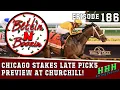 CHICAGO STAKES LATE PICK5 AT CHURCHILL - PICKS ANALYSIS Ep 186 Bettin N Boozin