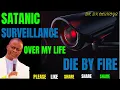 Exposed Satanic Surveillance Monitoring Your Life Burn It by Fire MFM Warfare Prayers for Victory