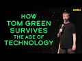 How Tom Green Survives The Age of Technology