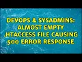 DevOps SysAdmins Almost empty htaccess file causing 500 error response 4 Solutions