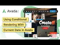 Using Conditional Rendering With Current Date in Avada