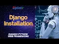 Django Installation Learn how to install Django Python Web Framework Django Tutorial Uplatz