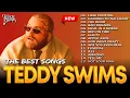 Download Lagu Teddy Swims 2026 🎤 Top 15 Playlist Best Songs | Greatest Hits Full Album 💿 Lose Control, Bed On Fire MP3