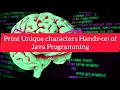 Print Unique characters Hands-on of Java Programming
