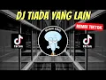 Download Lagu DJ TIADA YANG LAIN REMIX VIRAL TIKTOK 2023 JEDAG JEDUG FULL BASS TERBARU