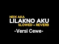 Download Lagu LILAKNO AKU | NDX AKA | VERSI CEWEK ||SLOWED+REVERB