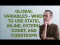 Global variables - When to use static inline extern const and constexpr