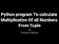 Python Program to Calculate Multiplication of all Numbers From Tuple