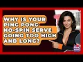 Download Lagu Why Is Your Ping Pong No-spin Serve Going Too High And Long? - Ping Pong Prodigy