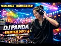 NOSTALGIA GILA! 🔥 DJ Panda Breakbeat Dutch Lagu Hits Masa Keemasan