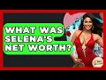 What Was Selena s Net Worth - Latin Music Revolution