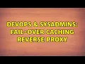 DevOps SysAdmins Fail-over caching reverse proxy 6 Solutions
