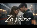 Lagu Za późno – najpiękniejsza miłość, której nie wolno mieć | Wzruszająca ballada