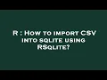R How to import CSV into sqlite using RSqlite