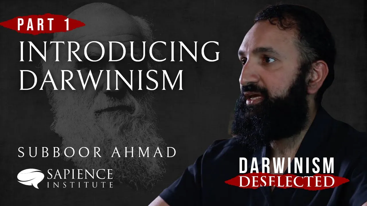 Darwinism Deselected - Part 1: Introducing Darwinism | Subboor Ahmad