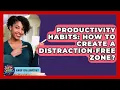 Productivity Habits How To Create A Distraction-free Zone - Junior Year Jumpstart