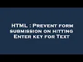 HTML Prevent form submission on hitting Enter key for Text
