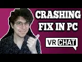 How To Fix VRChat Crashing Pc