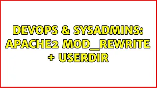 DevOps SysAdmins Apache2 mod - rewrite userdir 2 Solutions
