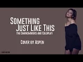 Download Lagu Something just like this lyrcs cover by aspen