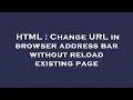 HTML Change URL in browser address bar without reload existing page
