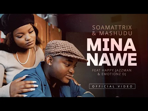 Download MP3 The Official Video - Soa Mattrix \u0026 Mashudu - Mina Nawe ft Happy Jazzman \u0026 Emotionz DJ