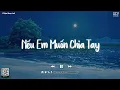 Lagu Nếu Em Muốn Chia Tay (Ngân Ngân Cover) - Người Nói Yêu Anh Làm Chi... Hoa Nở Bên Đường, Cô Phòng
