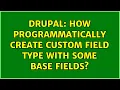 Drupal How programmatically create custom field type with some base fields