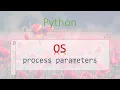 Python Modules 2 OS - Process Parameters How to manipulate with processes
