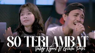 So Terlambat - Valdy Nyonk ft Putri Gisella (Official Video)