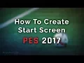 How To Create Start Screen PES 2017