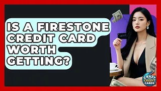 Is A Firestone Credit Card Worth Getting - Crazy About Credit Cards