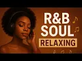 Lagu Playlist songs to put you in good mood SOUL DEEP Best soul / r\u0026b mix COLLECTION 2025