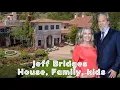 JEFF BRIDGES BIOGRAPHY personal life family kids wife houses 2024