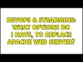DevOps SysAdmins What options do I have to replace Apache web server 2 Solutions