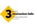 Webinar Three Common Evaluation Fails and How to Prevent Them